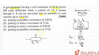 A Galvanometer Having A Coil Resistance Of 60 Omega Shows Full Scale Defection When A A Galvanometer Having A Coil Resistance Of 60 Omega Shows Full Scale Defection When A