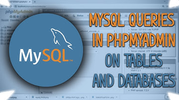 MySQL Queries in phpMyAdmin on Tables and Databases!