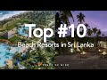 10 Top Rated Beach Resorts in Sri Lanka | Hotels | Peace of Mind