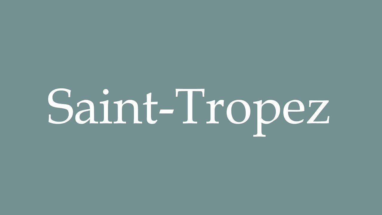 How to Pronounce ''Saint-Tropez'' Correctly in French - YouTube