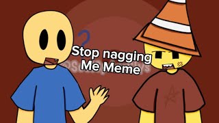 Stop nagging me meme/Lazy