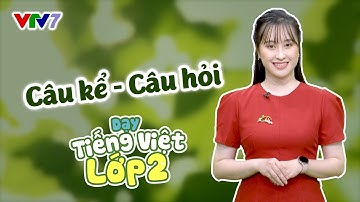 Bài 22: Câu kể - Câu hỏi | TIẾNG VIỆT 2 | VTV7