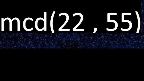 mcd 22 y 55 , maximo comun divisor , mcd(22 , 55) como se halla , ejemplos