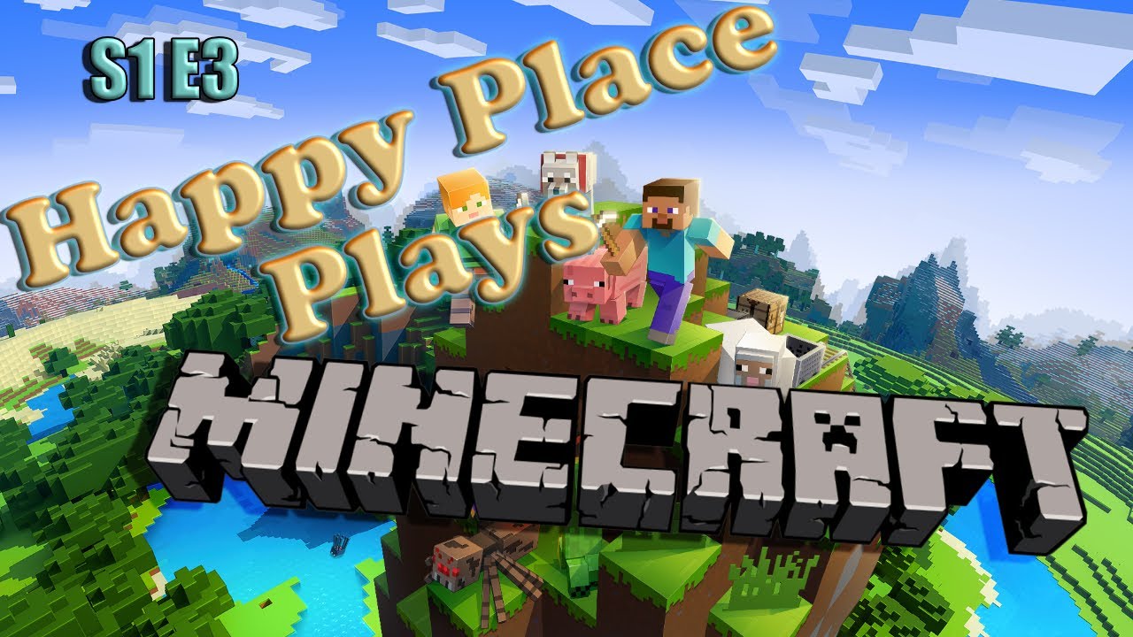 Happy Place Plays Minecraft Season 1 Episode 3