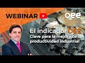 El indicador OEE - Clave para la mejora de la Productividad Industrial (PARTE 1) (WEBINAR 🎥)