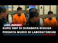 TERUNGKAP! Guru SMP di Surabaya Diduga Perdaya Murid di Laboratorium dan Toilet