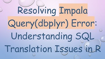 Resolving Impala Query(dbplyr) Error: Understanding SQL Translation Issues in R
