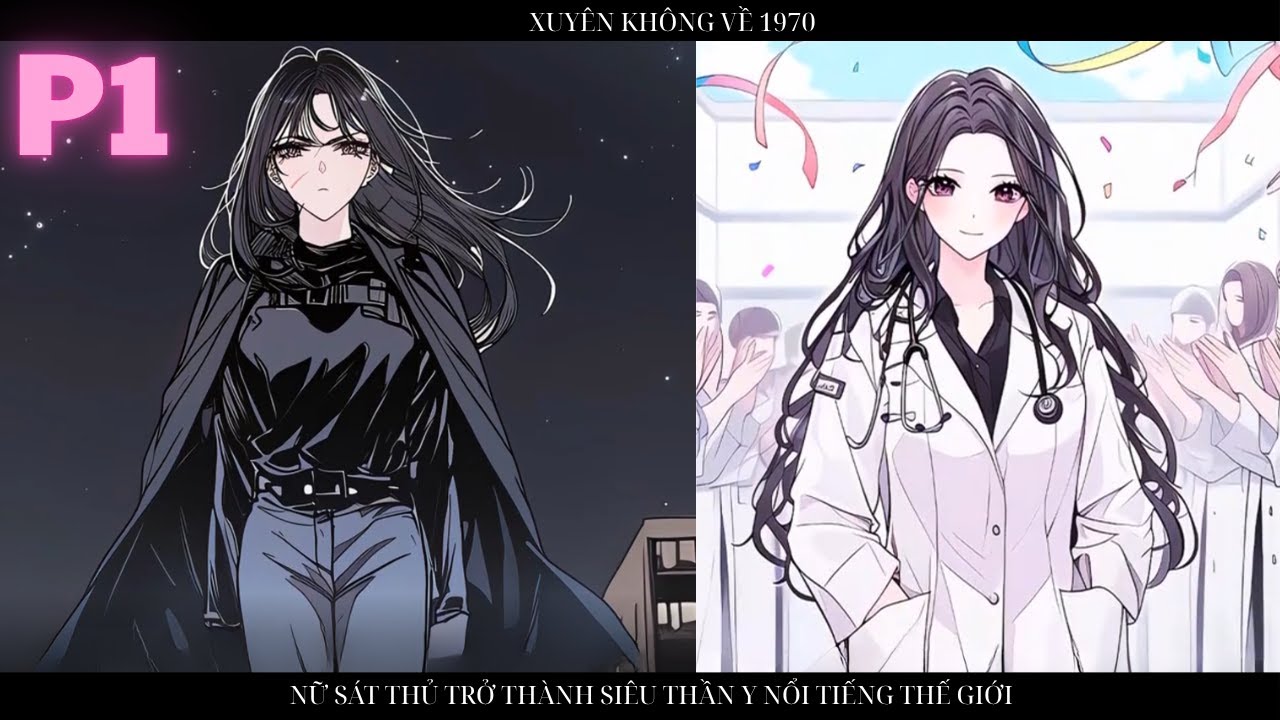 XUYÊN KHÔNG VỀ 1970 NỮ SÁT THỦ TRỞ THÀNH SIÊU THẦN Y NỔI TIẾNG THẾ GIỚI - P1