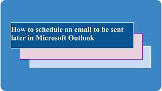 How to schedule an email to be sent later in new and classic Microsoft Outlook