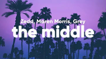 Zedd, Maren Morris, Grey - The Middle (Lyrics)