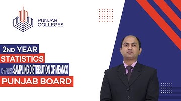 PGC Lectures-Inter Part II-Punjab Board-Statistics-Chapter 11- Sampling Distribution of Mean (X)
