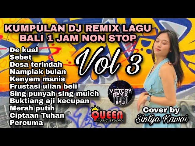 Kumpulan Dj Remix Lagu Bali 1 jm non Stop Cover by Sintya Kawai Vol.3 class=