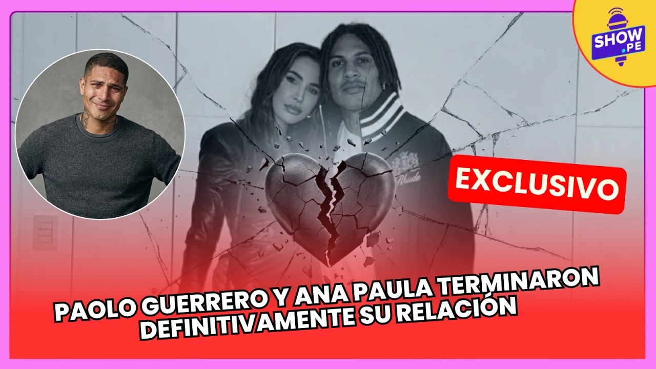💣 ¡BOMBA! Revelan las verdaderas razones de la ruptura entre Paolo Guerrero y Ana Paula Consorte