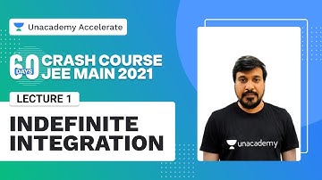 Indefinite Integration | 60 Days Crash Course | JEE Main 2021 | Anna Sir | Unacademy Accelerate