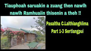 Thisenin Rammiin a theh !!!! Pasaltha C,Lalthianghlima Part 1-3 Sertlangpui Lunglei District.