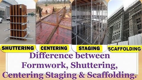 Difference between Formwork, Shuttering, Centering Staging & Scaffolding...