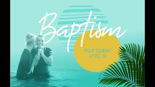 April 10, 2022 - Baptism Sunday: Message Only