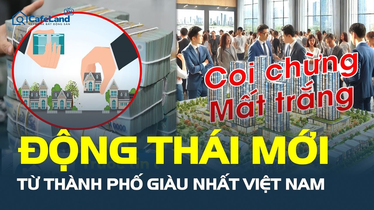 ĐỘNG THÁI MỚI từ thành phố giàu nhất Việt Nam, hàng triệu người coi chừng “MẤT TRẮNG”? | CafeLand