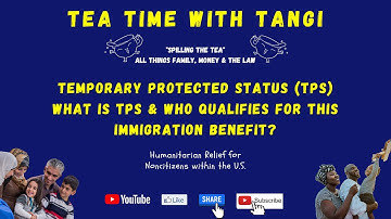 What is Temporary Protected Status (TPS) & Who Qualifies to Apply for this Immigration Benefit?