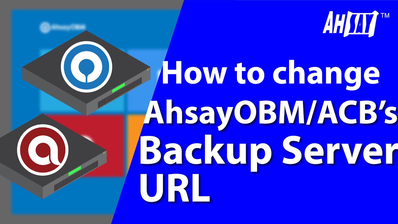 How to change AhsayOBM / ACB's Backup Server URL