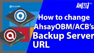 How to change AhsayOBM / ACB's Backup Server URL