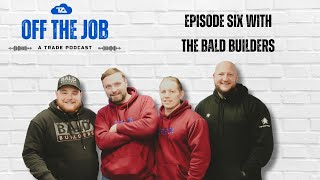 Interview with The Bald Builders | Off The Job: A Trade Podcast S1E6 Profile