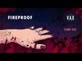 Vax  fireproof feat teddy sky  official audio 