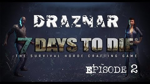 7 Days to Die, Alpha 12.5 Solo Lets Play & Tutorial Ep.2