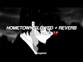 Hometown slowed   reverb//sad part 💔