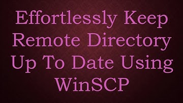 Effortlessly Keep Remote Directory Up To Date Using WinSCP