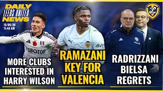 More Interest in Wilson | Ramazani Key for Valencia | Radrizzani Bielsa Regret | Rumour MIll