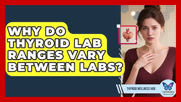 Why Do Thyroid Lab Ranges Vary Between Labs? - Thyroid Wellness Hub