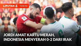 Indonesia 0-2 Irak | Kartu Merah Jordi Amat dan Blunder Ernando Warnai Kekalahan Timnas | Liputan 6