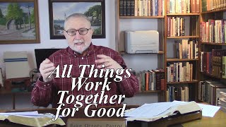 All Things Work Together for Good. Romans 8:28-29. (#52)