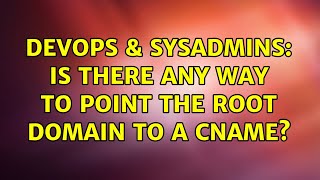 DevOps & SysAdmins: Is there any way to point the root domain to a CNAME? (4 Solutions!!)