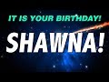 HAPPY BIRTHDAY SHAWNA! This is your gift.