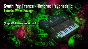 Synth Psy Trance - Timbrão Psychedelic (Plugin VST Serum) Tutorial Wave Savage