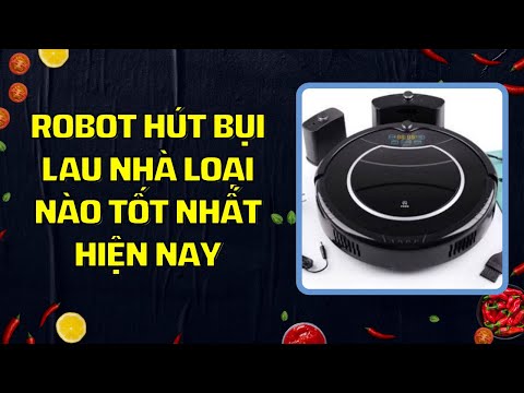 ROBOT HÚT BỤI LAU NHÀ LOẠI NÀO TỐT NHẤT HIỆN NAY