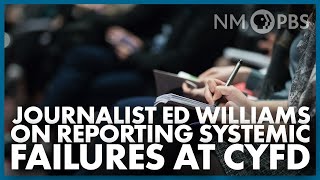 Journalist Ed Williams on Reporting Systemic Failures at CYFD | In Focus