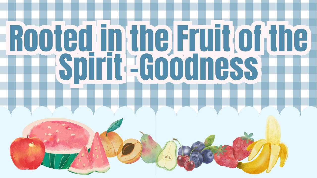 Rooted in the Fruit of the Spirit - Goodness