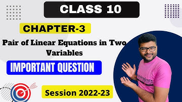 Chapter-3 Pair of Linear Equations in Two Variables I Class 10 Important Questions I Ashish Sir