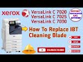 How to replace xerox versalink  c 7020 c 7025 c 7030 IBT cleaning blade ?  #VersaLink IBT unit ?