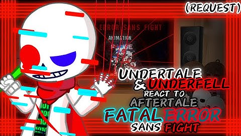 UNDERTALE & UNDERFELL REACT TO FATALERROR!SANS FIGHT (REQUEST)