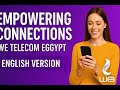 WE Telecom Egypt Empowering Connections English Version WE Telecom Egypt Empowering Connections English Version