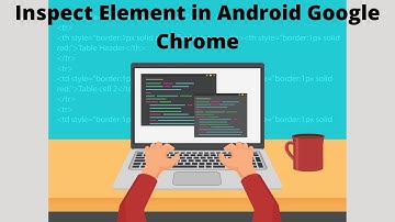 Inspect Elements in Android Google Chrome