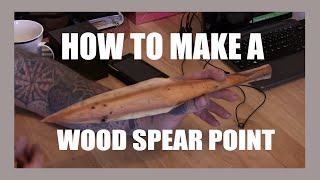 Making A Wooden Spear Tip Making A Wooden Spear Tip