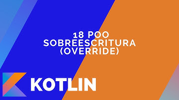 18 - POO - Sobreescritura (override) en Kotlin