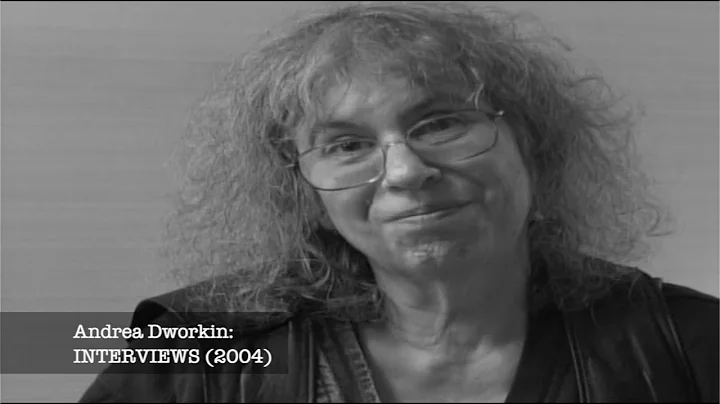 ANDREA DWORKIN: INTERVIEWS (2004) PART I: "Living ...