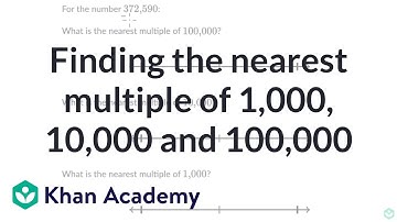 Finding the nearest multiple of 1,000, 10,000 and 100,000 | Khan Academy