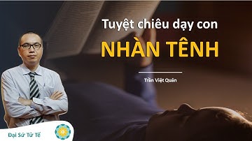 Tuyệt Chiêu Dạy Con Nhàn Tênh | Trần Việt Quân | Đồng Sáng Lập Hệ Thống Trường Liên Cấp Tuệ Đức